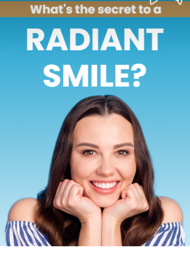 What’s the secret to a radiant smile?
